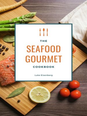 cover image of The Seafood Gourmet Cookbook